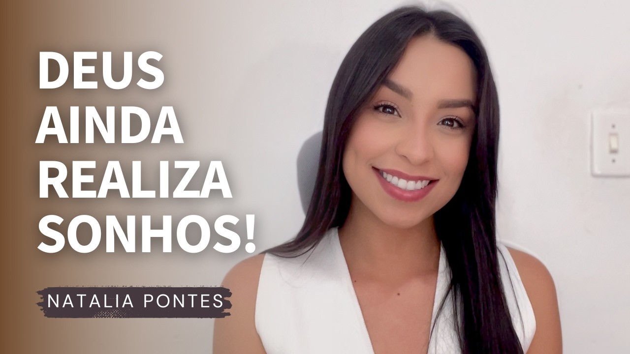 Um Deus que realiza que sonhos | Natalia Pontes