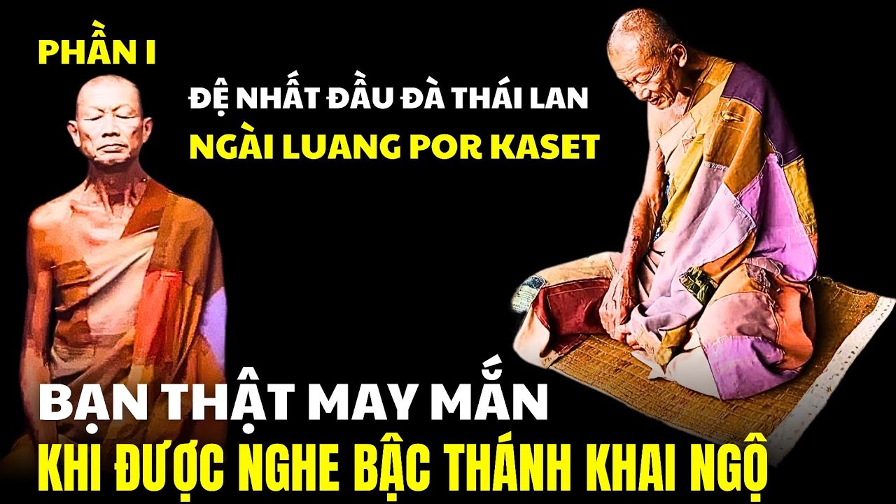 Thánh Tăng hạnh đầu đà Luang Por Kaset khai ngộ về Niết Bàn, Đại Định...