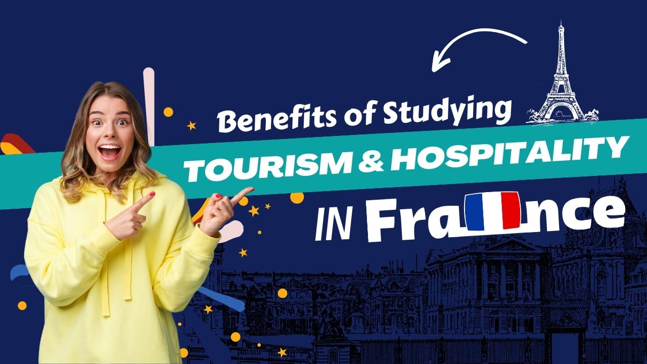 Unlocking Opportunities: The Benefits of Studying Tourism and Hospitality Management in France 🇫🇷✨