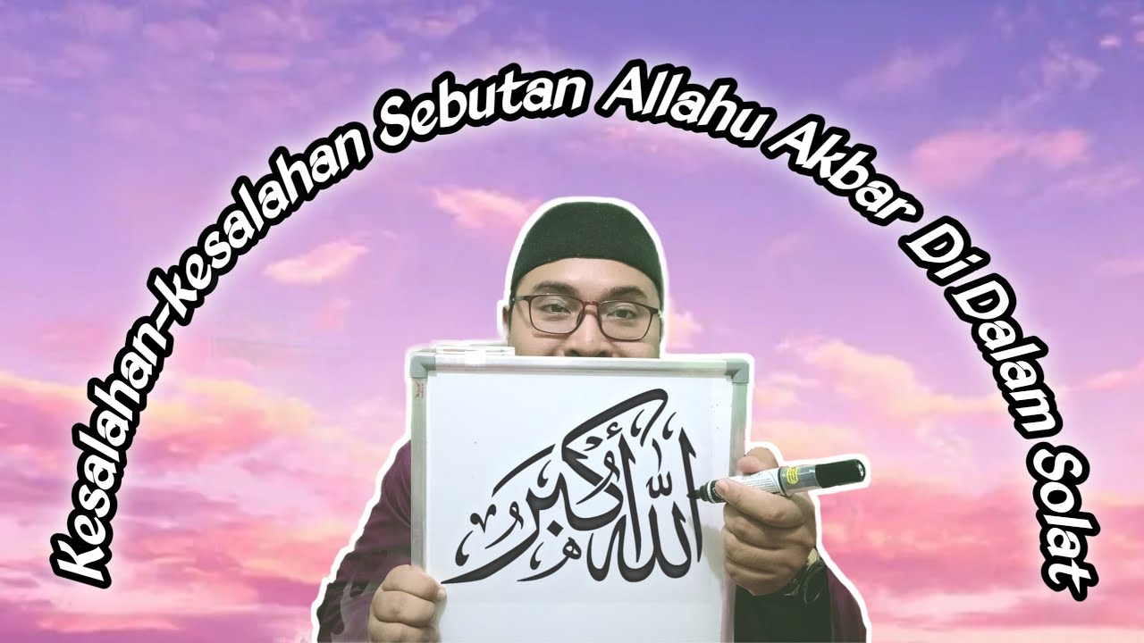 Kesalahan - Kesalahan Sebutan Allahu Akbar Di Dalam Solat