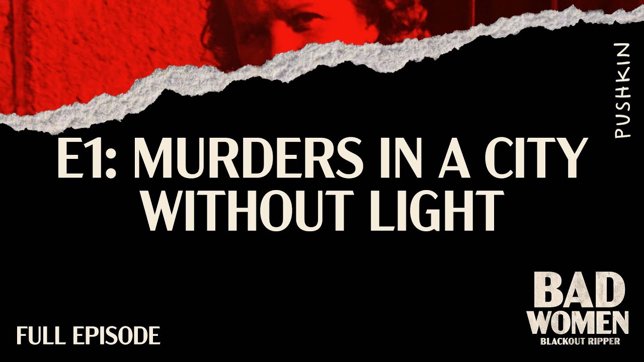 E1: Murders in a City Without Light | Bad Women: The Blackout Ripper | Hallie Rubenhold