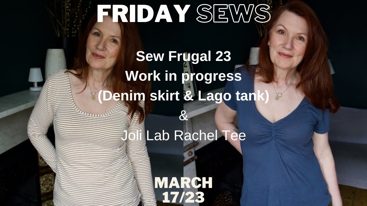 FRIDAY SEWS 17 MARCH '23 - SEW FRUGAL 23 WORK IN PROGRESS (DENIM SKIRT & LAGO) & JOLI LAB RACHEL TEE