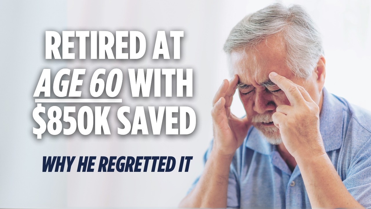 He Retired at 60 with $850k and Regretted It. Here's Why.