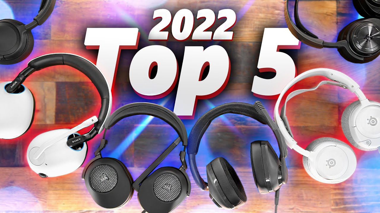 Top 5 Gaming Headsets of 2022!