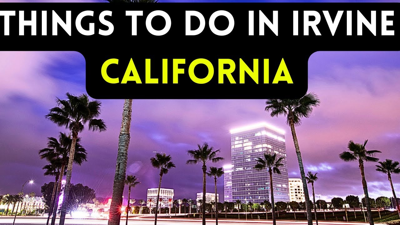 12 best things to do in Irvine, California 2024 [Bucket list Places]