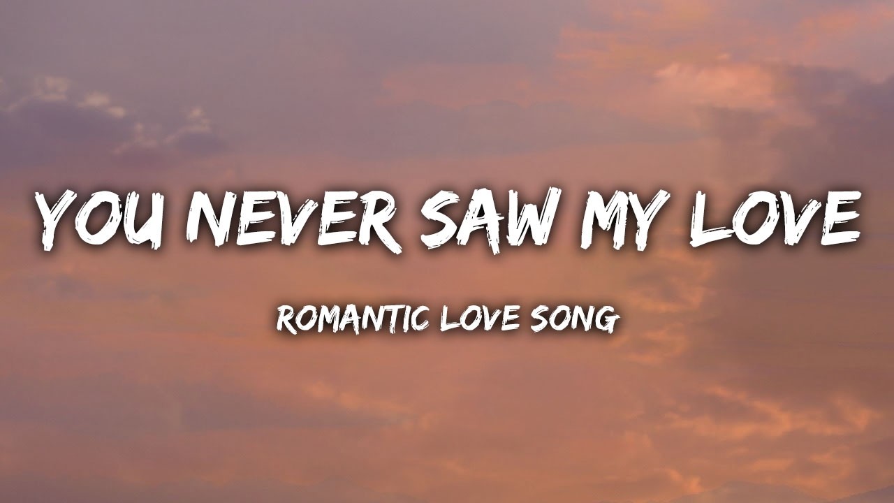 You Never Saw My Love