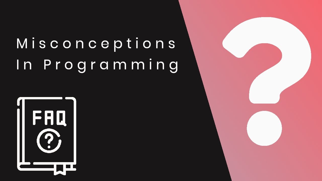 Biggest Misconceptions Programmers Have - Beginner Mistakes