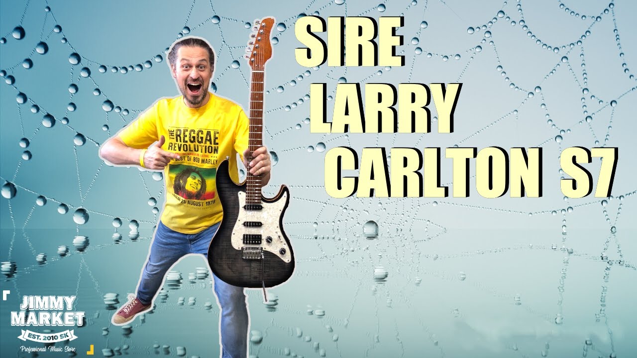 Sire Larry Carlton S7 Časť 2. - Recenzia JIMMY MARKET