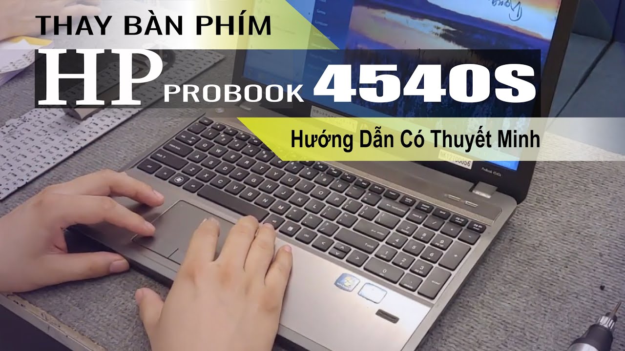 Hướng Dẫn Tháo Lắp Thay Bàn Phím HP Probook 4540s Chuẩn kỹ thuật