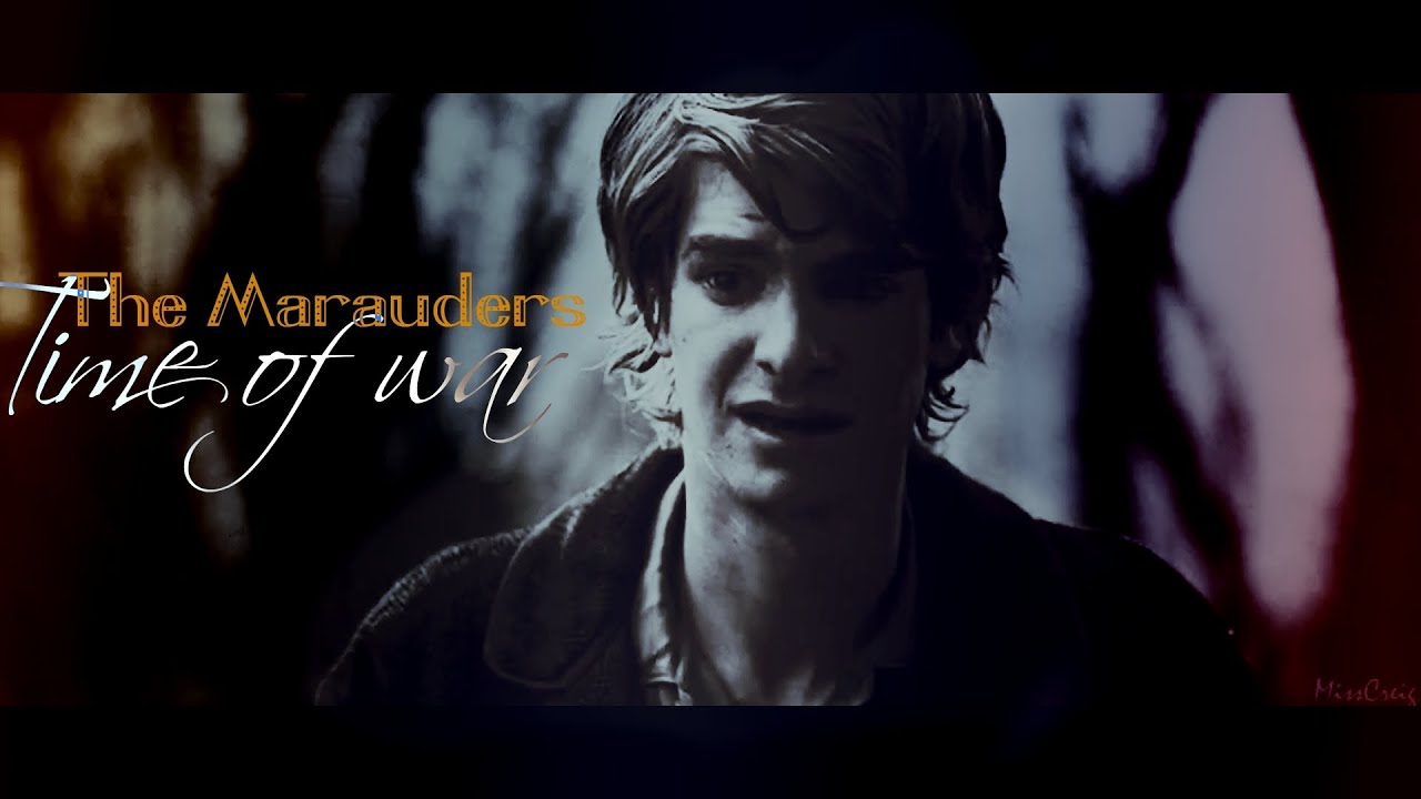 ► The Marauders || Time of war