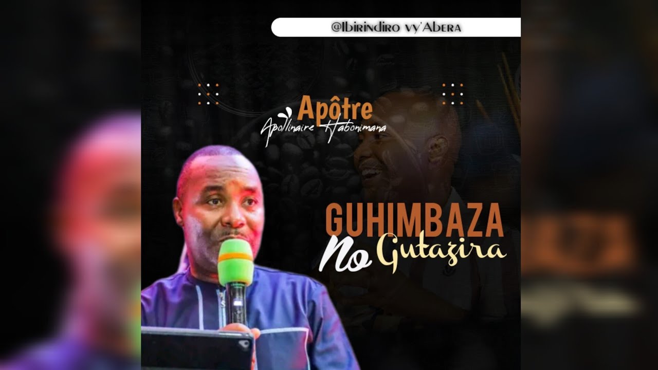 Apotre Apollinaire Habonimana _Guhimbaza no Gutazira ( IBIRINDIRO VY'ABERA)
