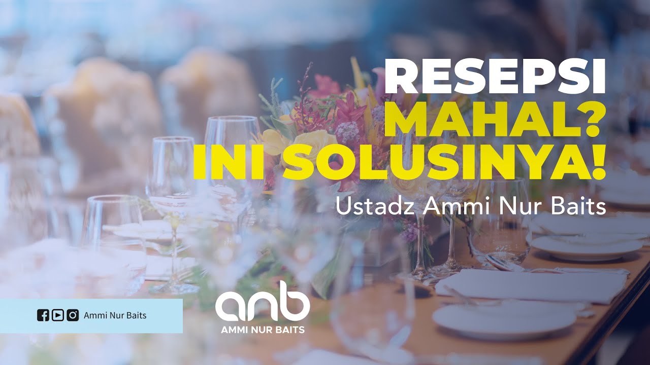 Resepsi Mahal? Ini Solusinya! - Ustadz Ammi Nur Baits