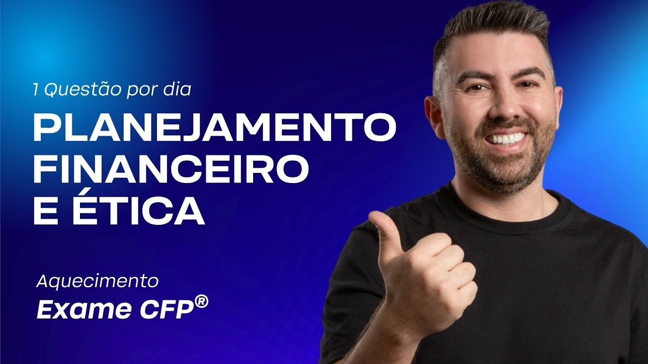 1 quest&atilde;o por dia: Planejamento Financeiro e &Eacute;tica - Aquecimento 50&ordm; Exame CFP&reg; | #1