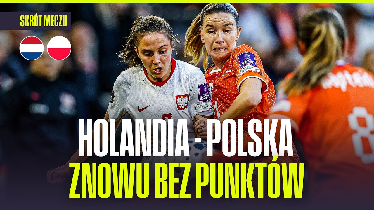 SKR&Oacute;T: HOLANDIA &ndash; POLSKA: PORAŻKA NA ZAKOŃCZENIE FAZY GRUPOWEJ | EL. MŚ KOBIET