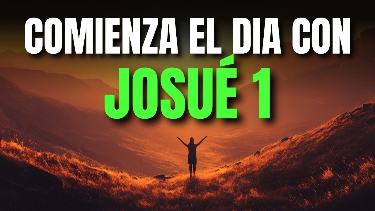 Oración de la Mañana con JOSUÉ 1 | Poderosa Oración de VALENTÍA, ESFUERZO Y CONFIANZA EN DIOS