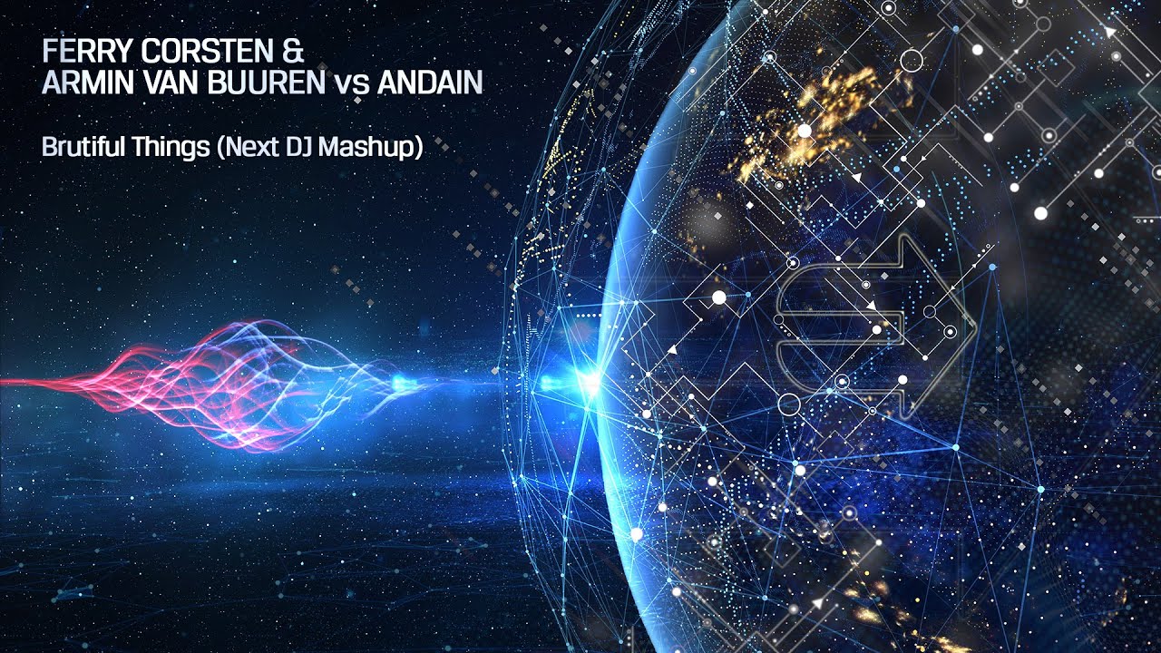 Ferry Corsten & Armin van Buuren vs Andain - Brutiful Things (Next DJ Mashup)