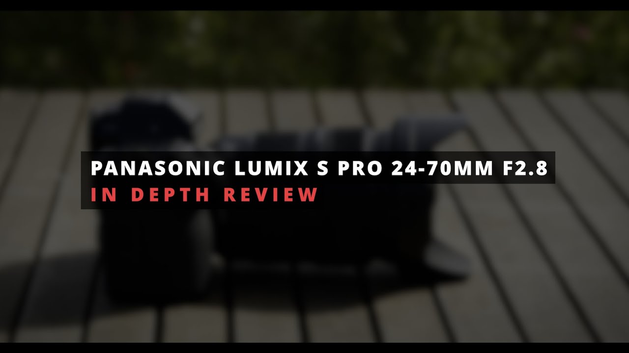 Panasonic Lumix S Pro 24-70mm f2.8 In-Depth Review