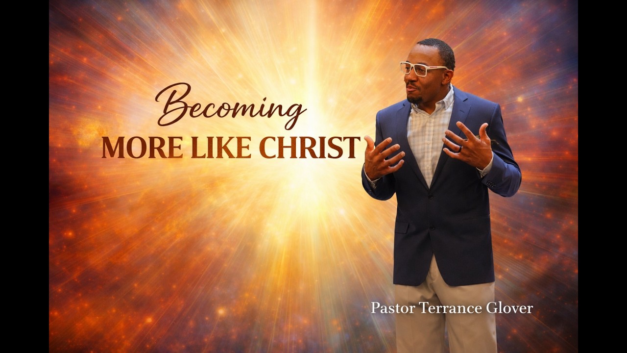 Becoming More Like Christ | Pastor Terrance Glover  | Sunday Service