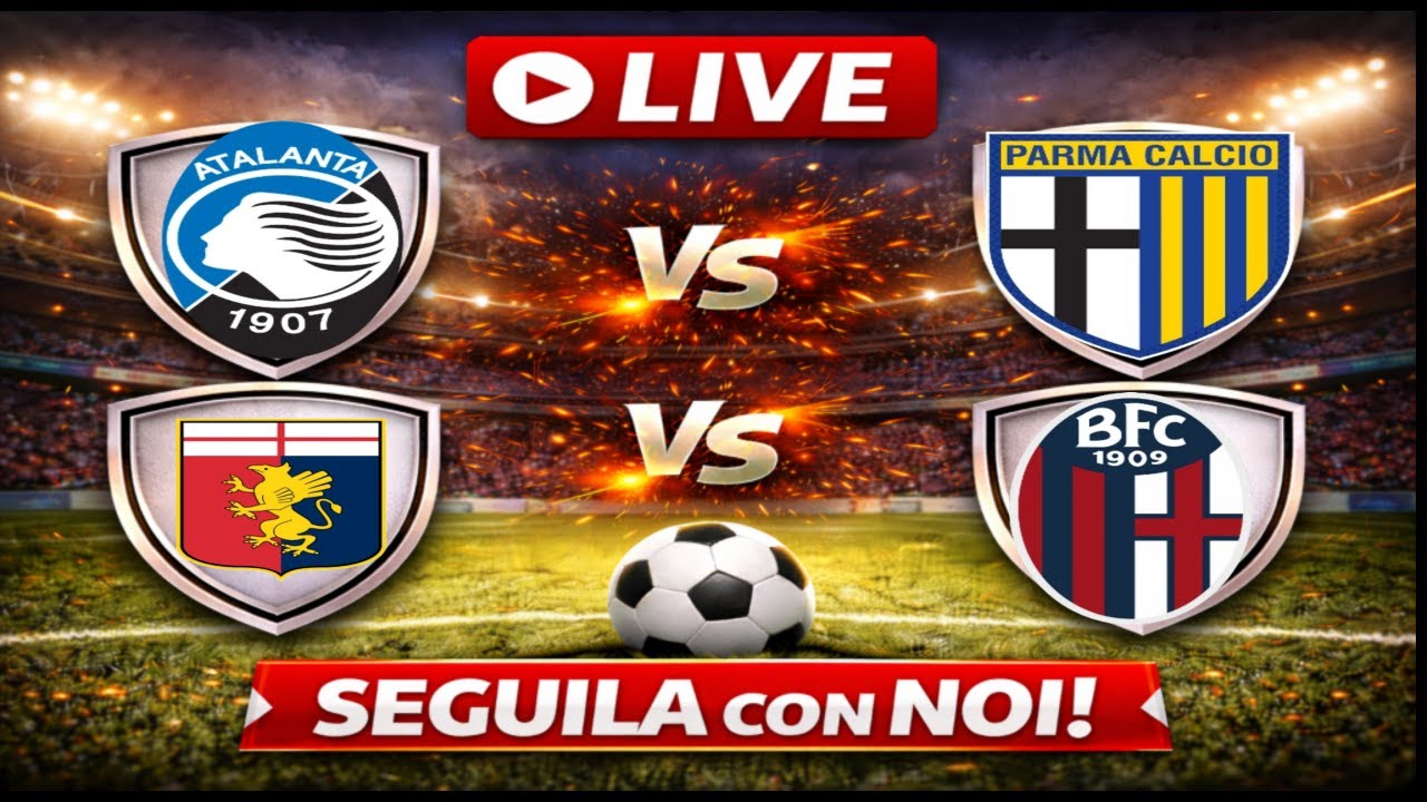 🔴Live ATALANTA-PARMA E GENOA-BOLOGNA - SERIE A🔴