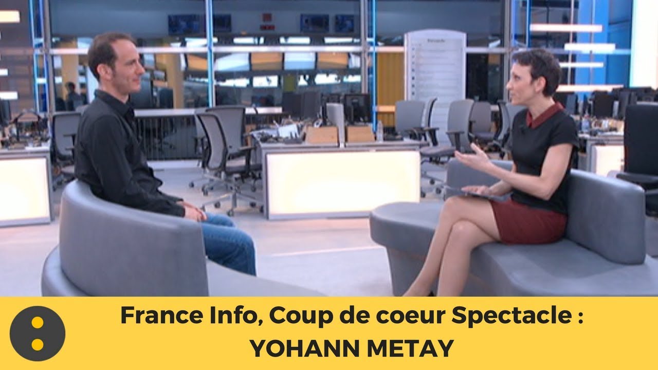 France Info, Coup de coeur Spectacle : Yohann M&eacute;tay par Isabelle Layer