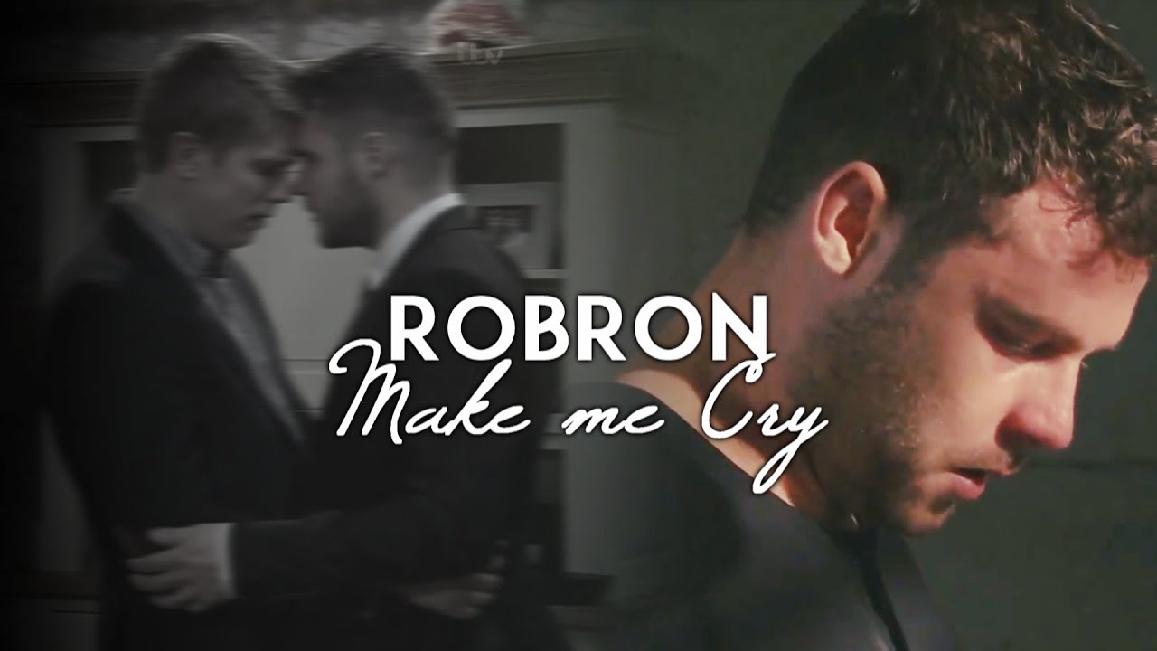 Robron || Make Me Cry