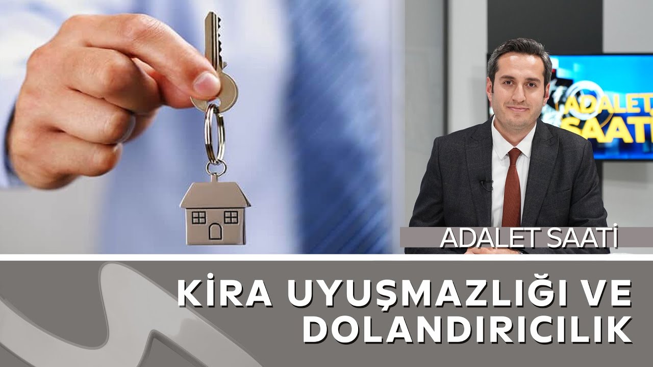Kira Uyuşmazlıkları ve Dolandırıcılık Suçları | Av. Kazım Can / Adalet Saati