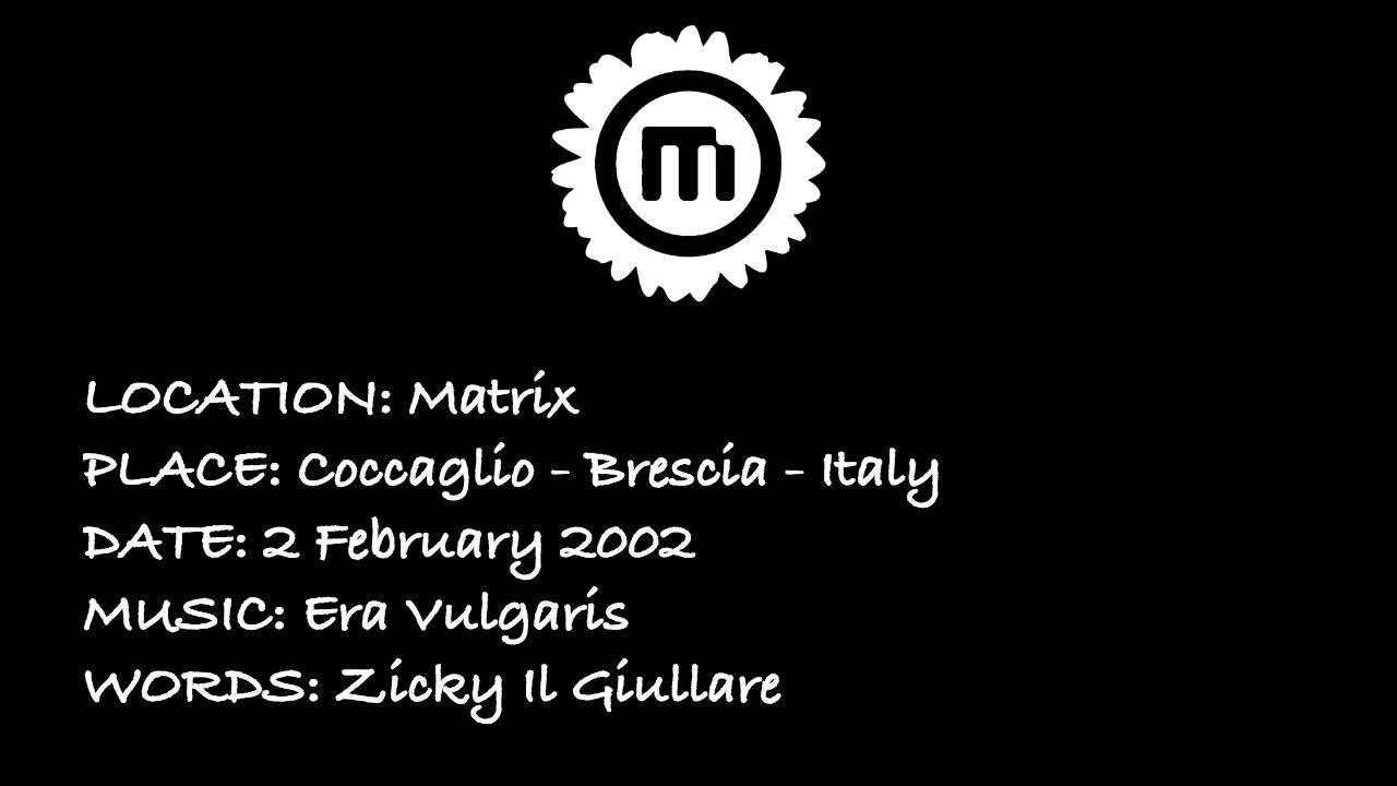 Matrix - 2 Febbraio 2002 - Era Vulgaris + Zicky Il Giullare [REMEMBER]