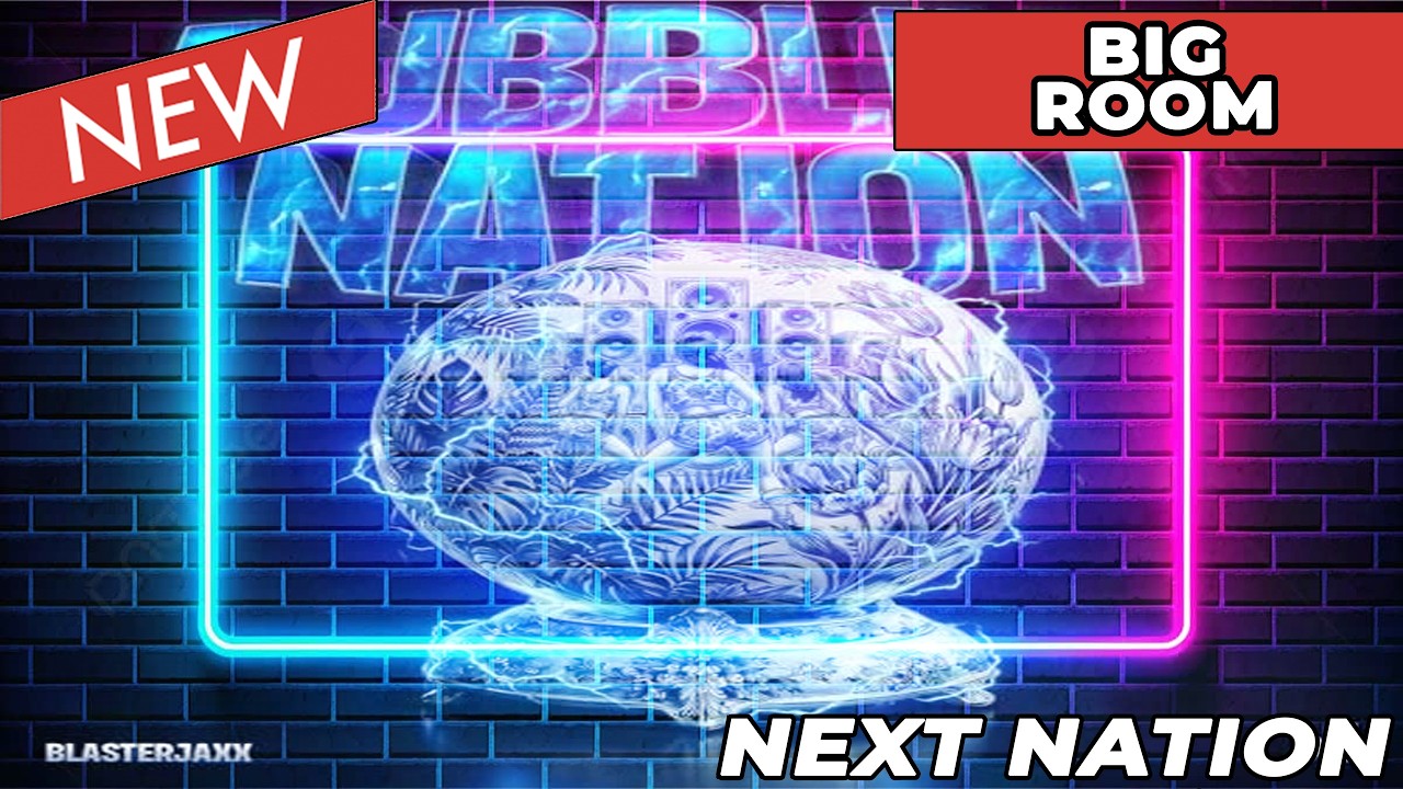 [Big Room] Blasterjaxx - Bubbling Nation