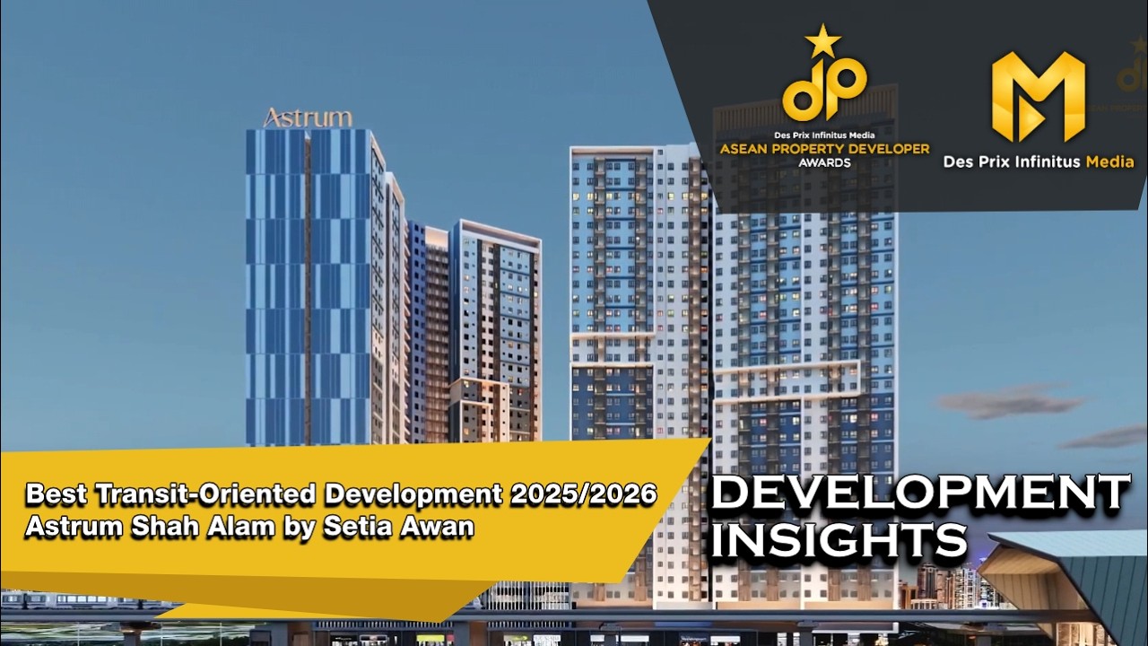 ASEAN Property Developer Awards 2025: Best Transit-Oriented Development - Astrum Shah Alam