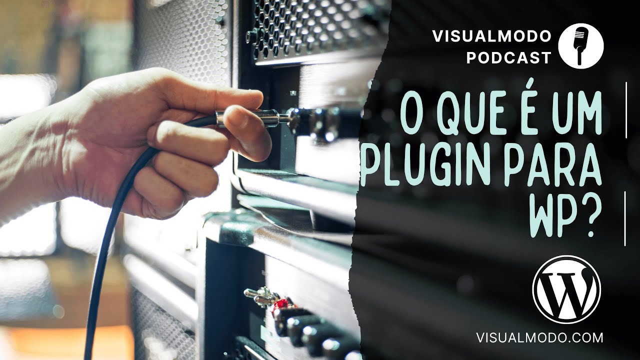 O Que &eacute; e Para Que Serve Um Plugin WordPress? - Visualmodo Podcast #23 🎙