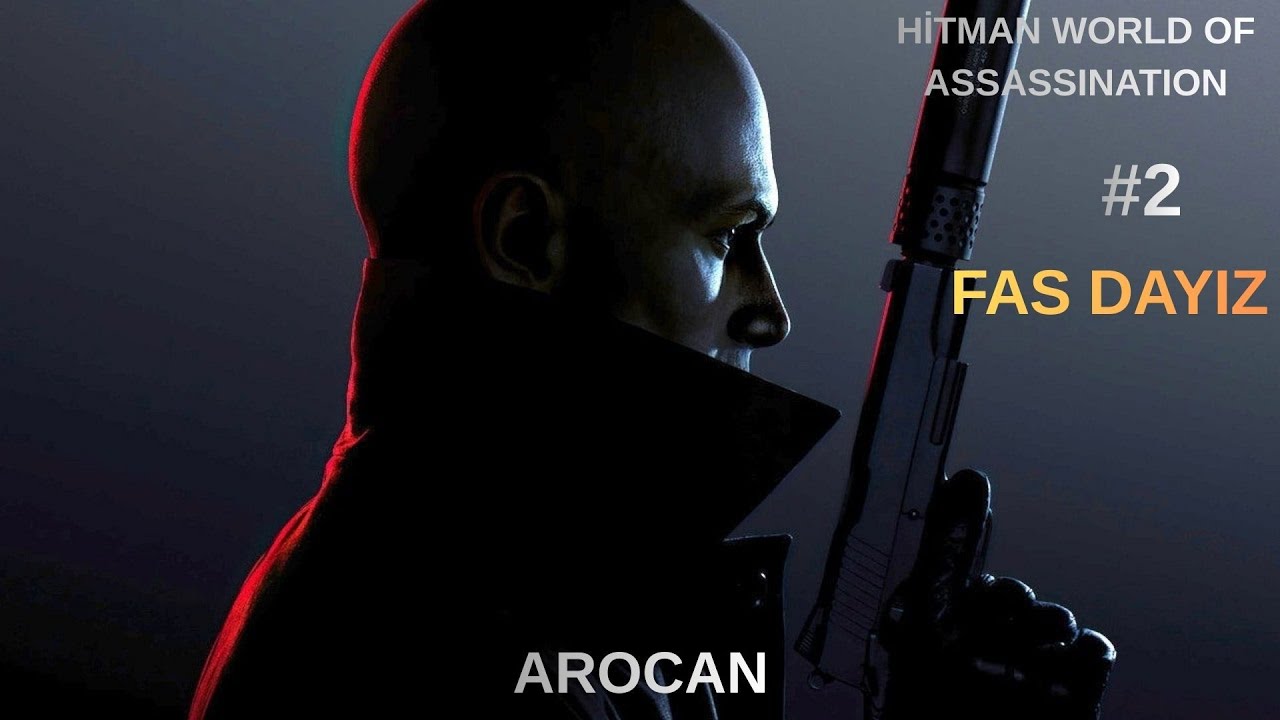HİTMAN WORLD OF ASSASSİNATION #2 FAS DAYIZ