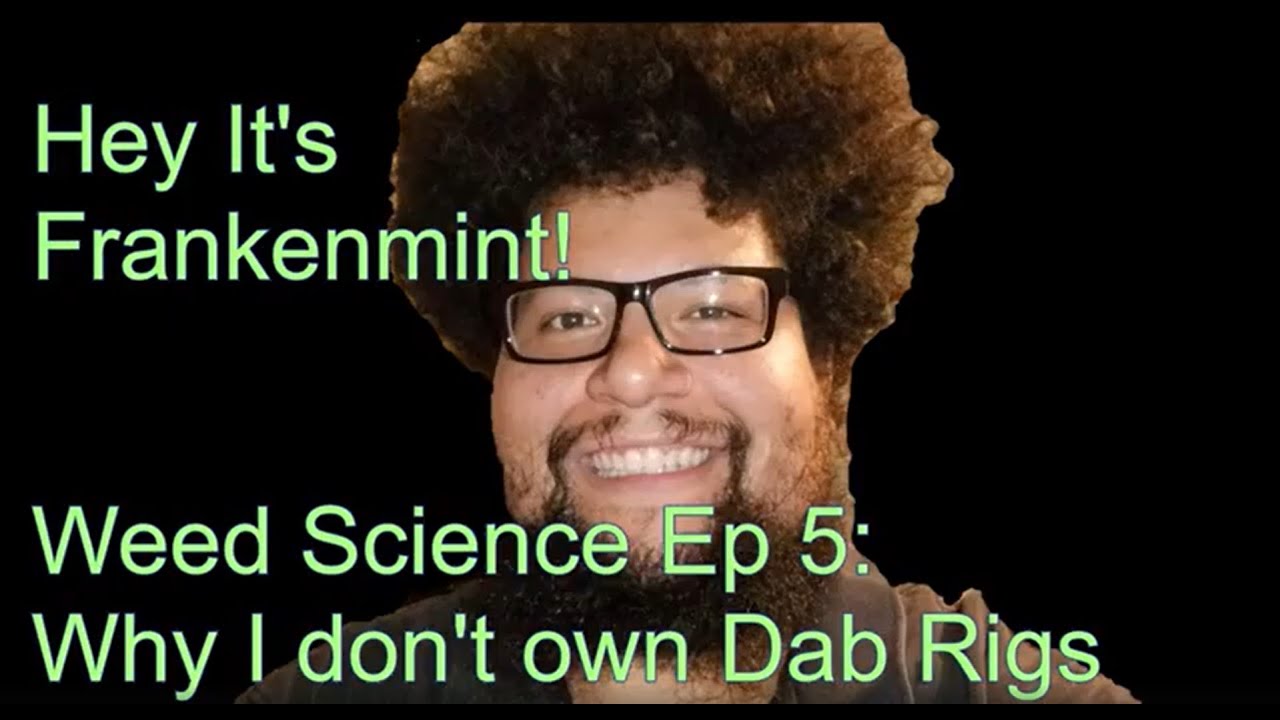 Weed-Science Ep5: Why I dont do dab rigs