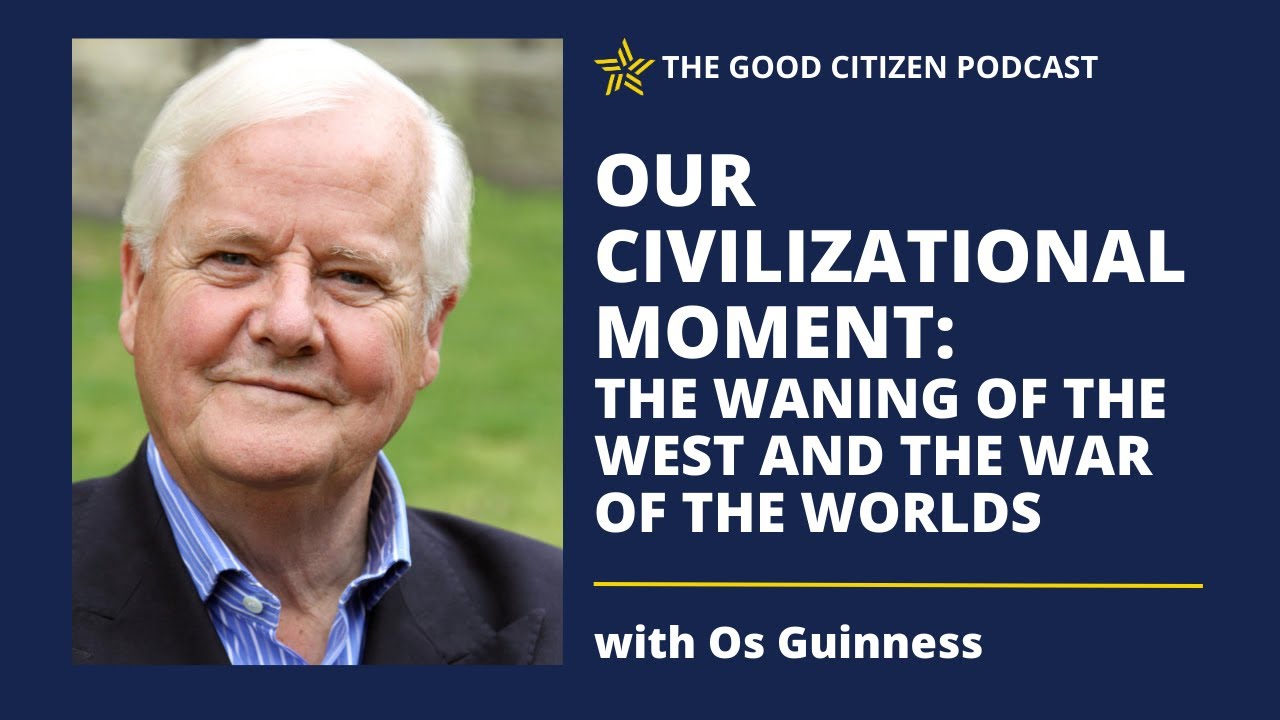 Our Civilization Moment: The Waning of the West and the War of the Worlds with Os Guinness | #390