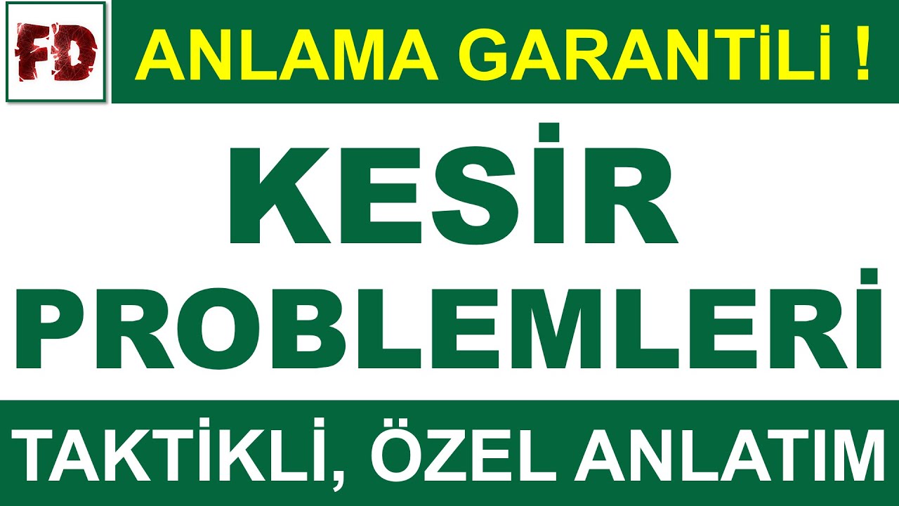 KESİR PROBLEMLERİ SORU ÇÖZÜMLÜ ANLATIM ( ANLAMA GARANTİLİ )