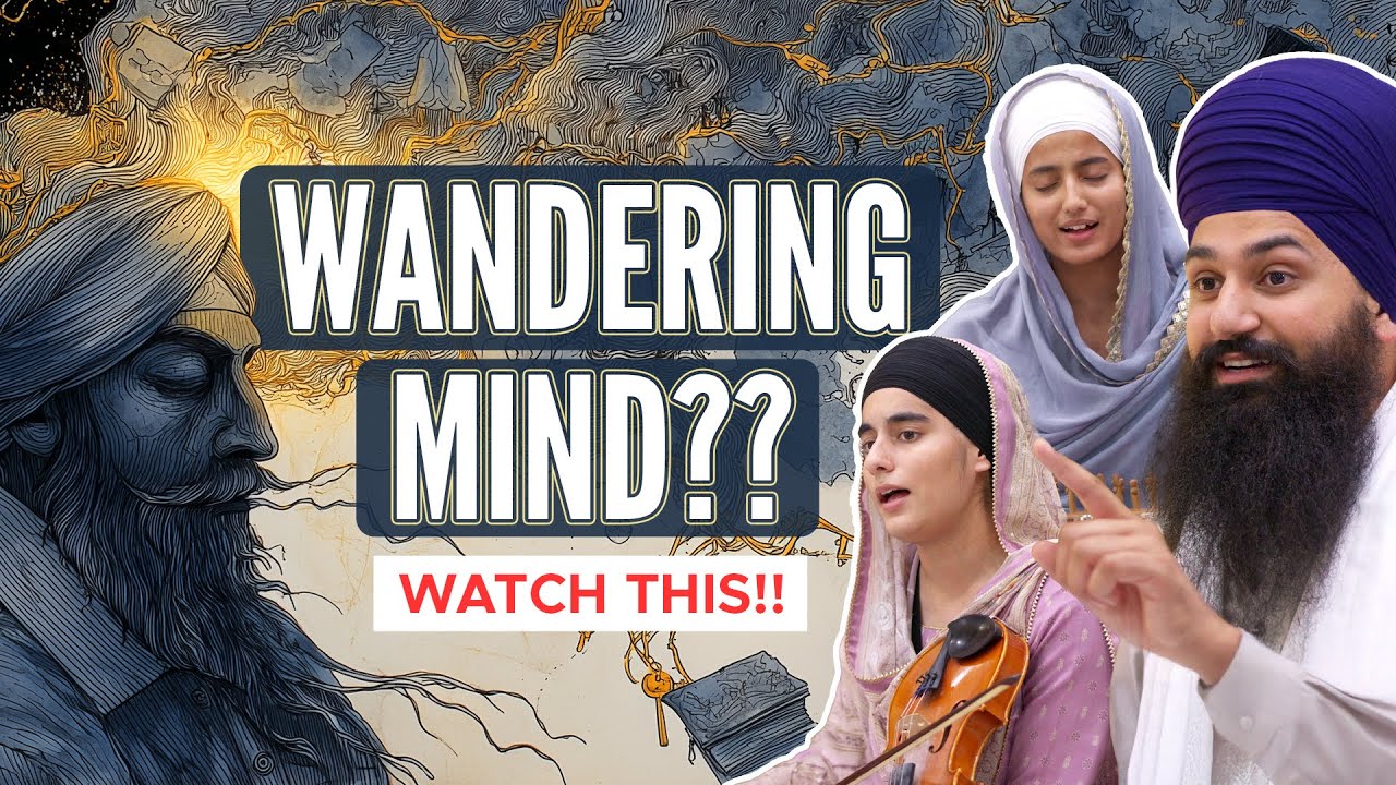 How to Stop your Wandering Mind | Bhai Harman Singh Ji l Bibi Eaknoor Kaur & Bibi Amritleen kaur Ji