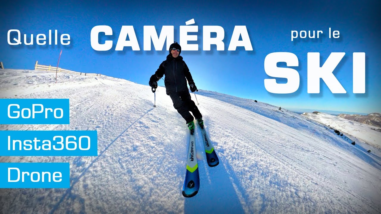 Quelle CAMÉRA pour FILMER à SKI (GoPro/Insta360/Drone)