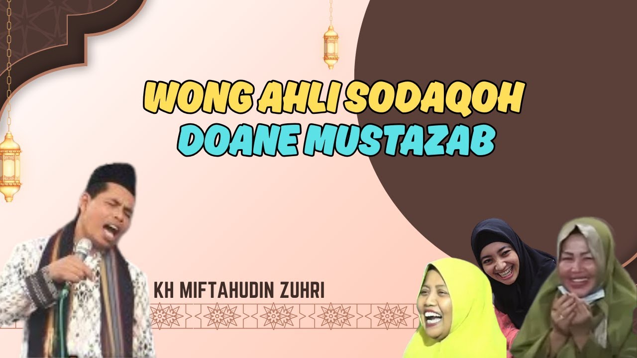 CERAMAH LUCU KH MIFTAHUDIN ZUHRI TERBARU || WONG AHLI SODAQOH DOANE MUSTAZAB