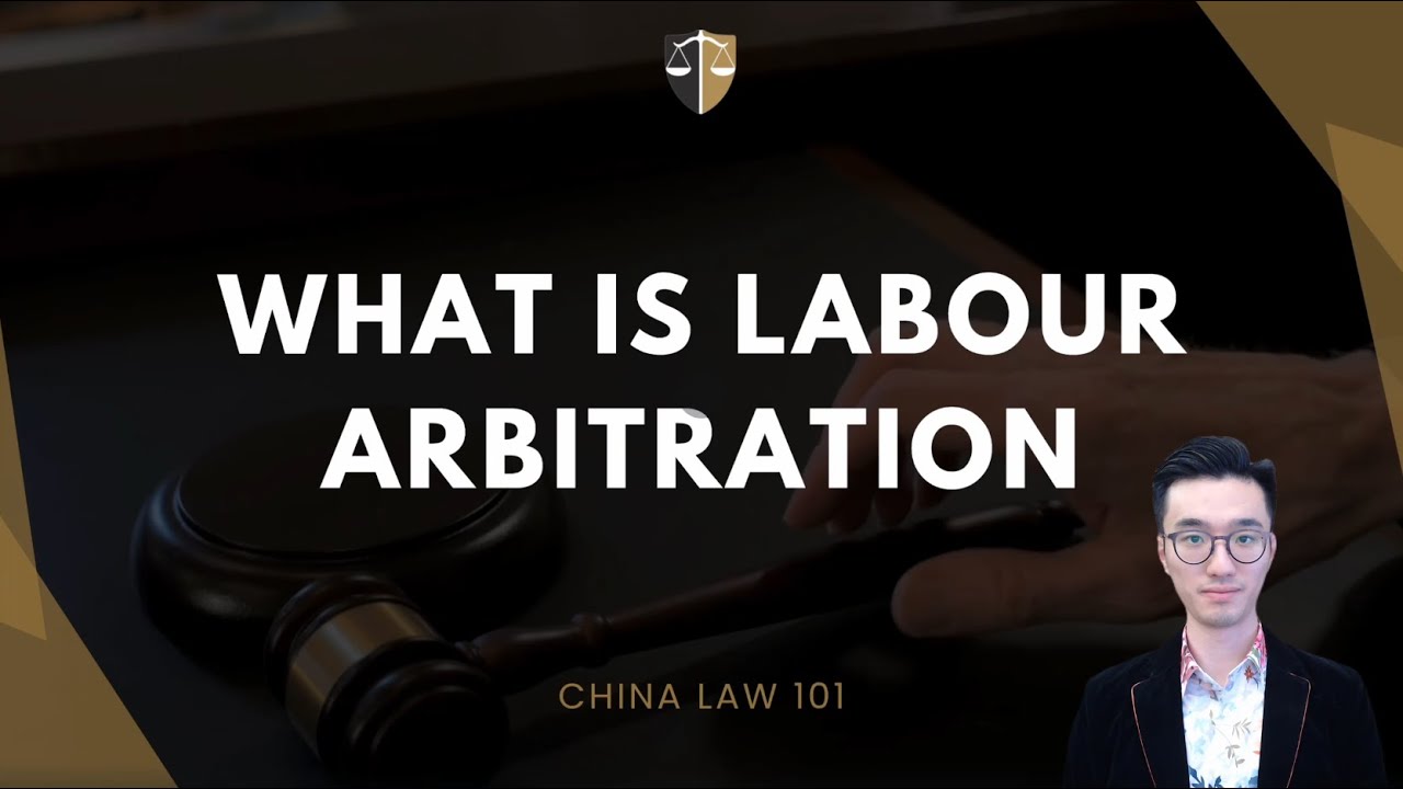 What Is Labour Arbitration？China | Chinese Law | Chinese Lawyer