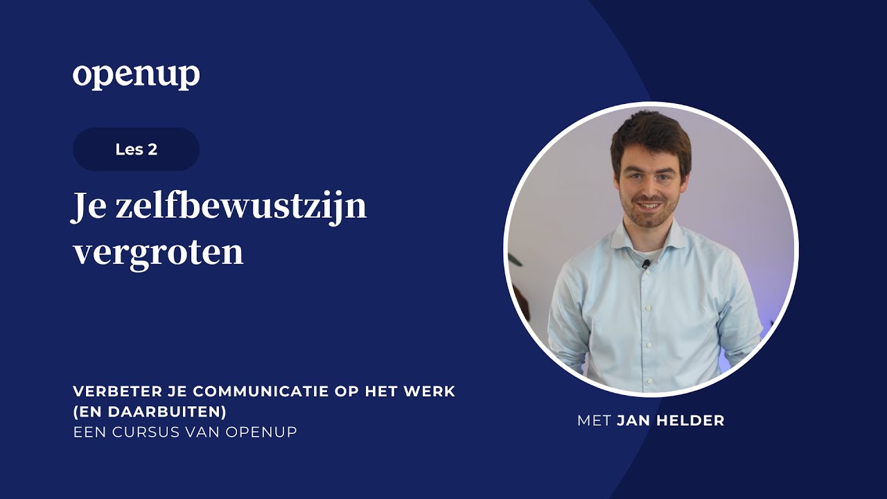 Verbeter je communicatie op het werk (2) | Je zelfbewustzijn vergroten