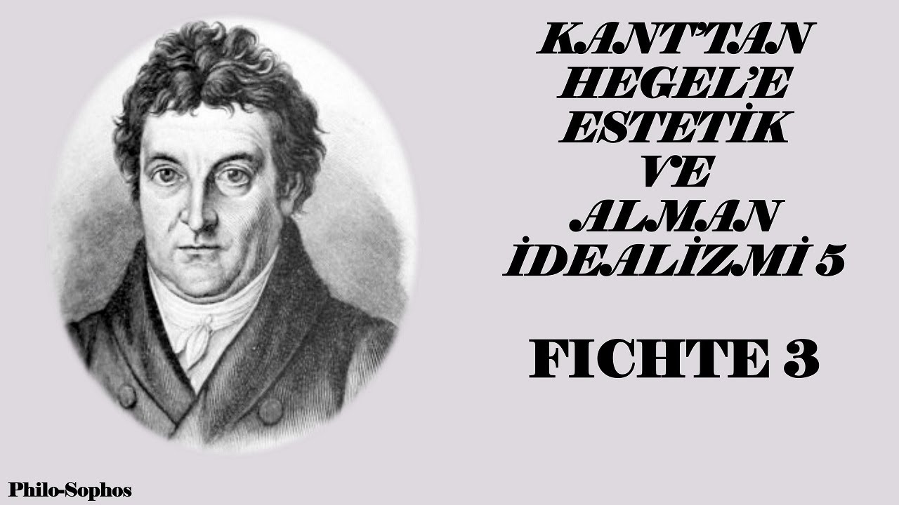 Kant'tan Hegel'e Estetik ve Alman İdealizmi 5 - Fichte 3