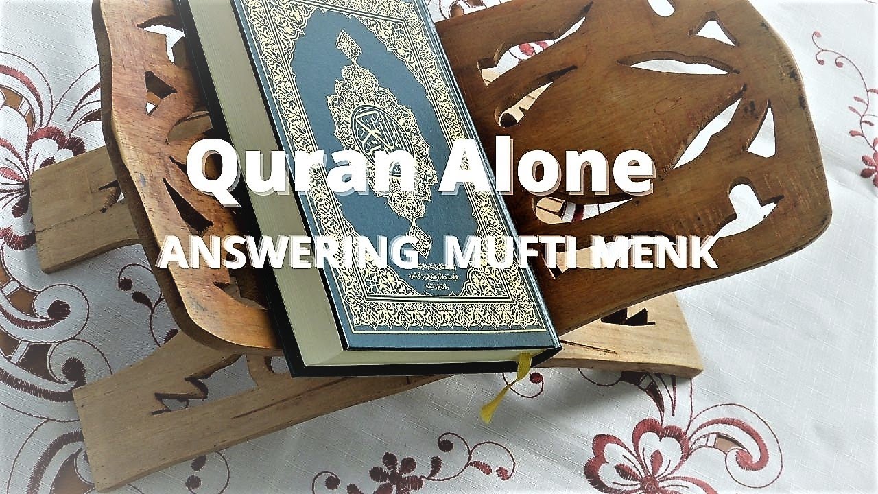 Quran Alone -   Response to Mufti Menk