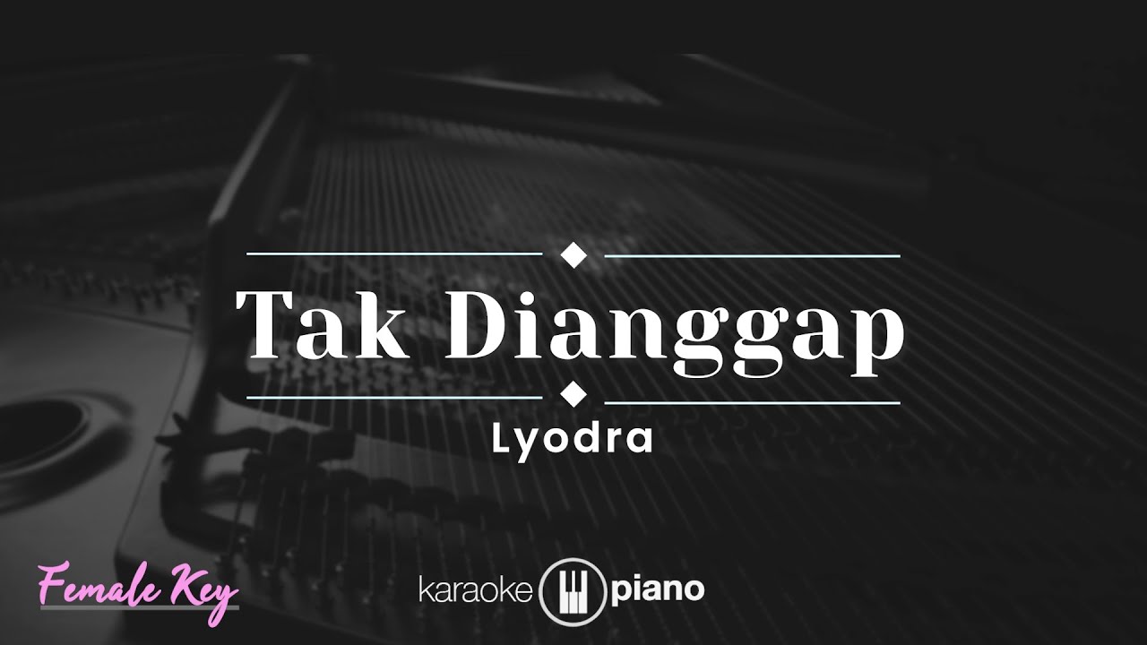 Tak Dianggap - Lyodra (KARAOKE PIANO - FEMALE KEY)