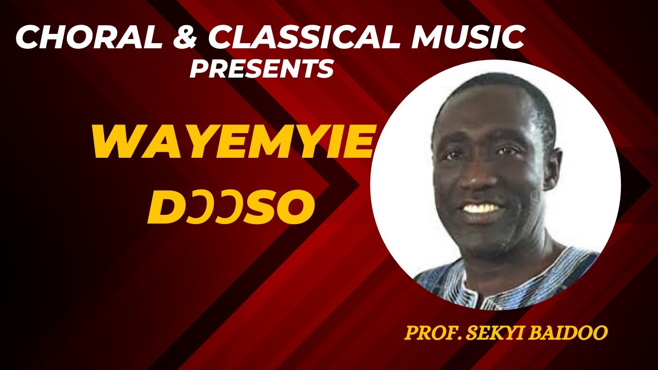 WAYEMYIE DƆƆSO (WAYEMYIE DOOSO) | PROF. SEKYI BAIDOO