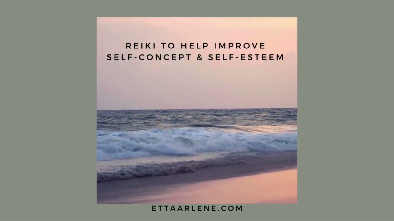 Reiki To Help Improve Self-Concept And Self-Esteem