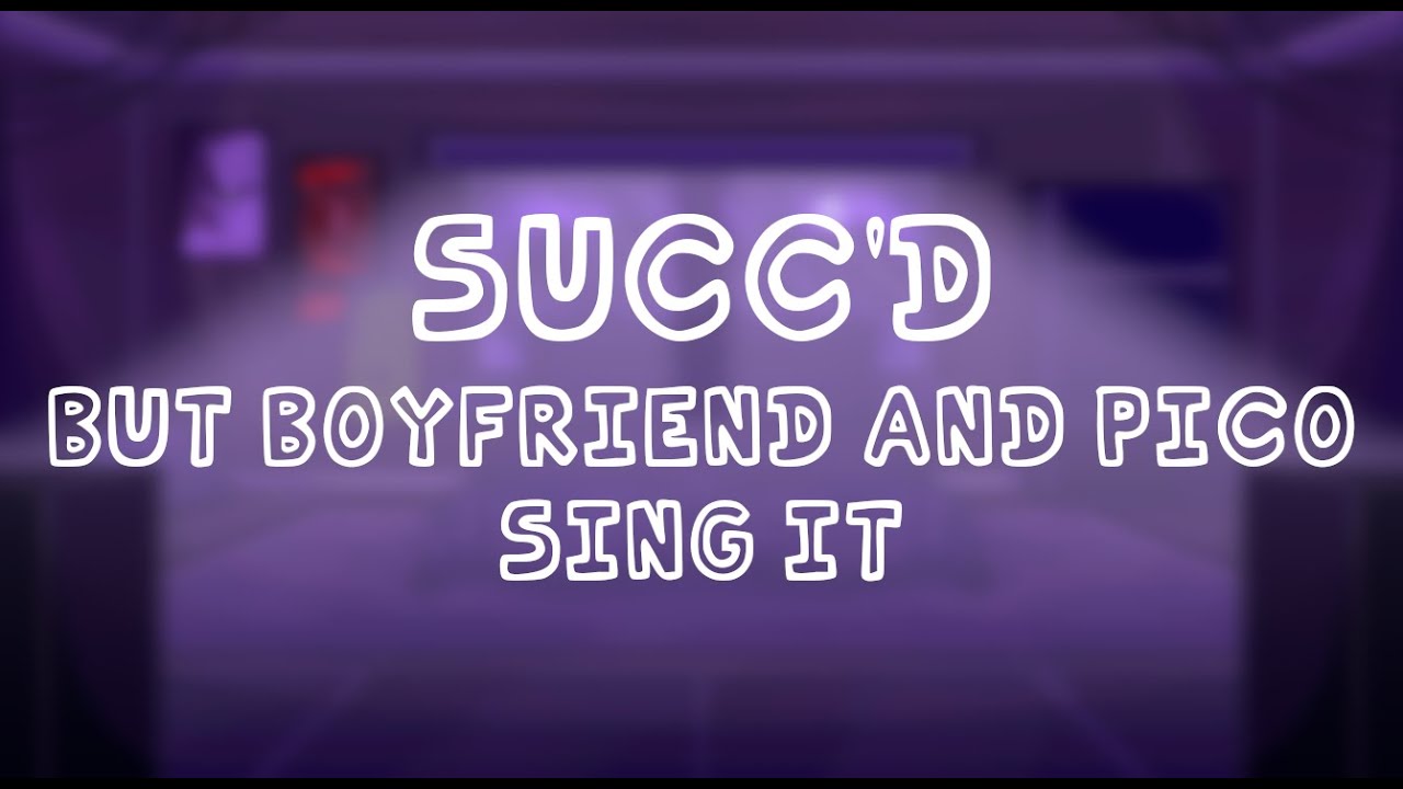 Succ'd, but Boyfriend and Pico sing it - Friday Night Funkin' Covers