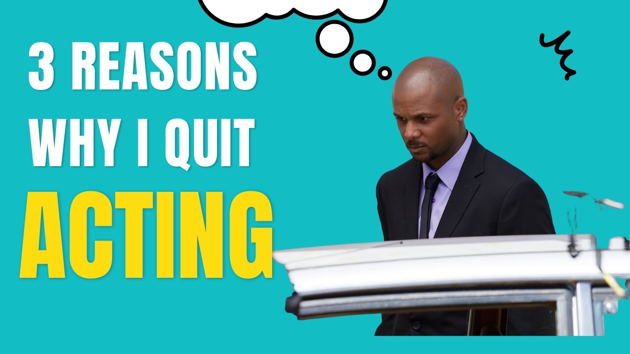 3 Reasons Why I Quit Acting