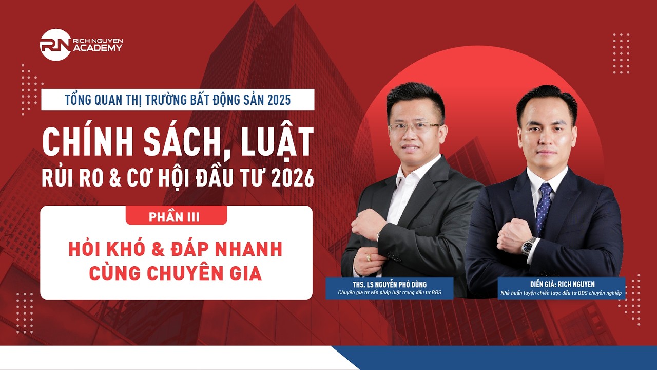 Tổng Quan Thị Trường BĐS 2025 Phần 3: Hỏi Đáp cùng Chuyên Gia - CHÍNH SÁCH, LUẬT, RỦI RO & CƠ HỘI