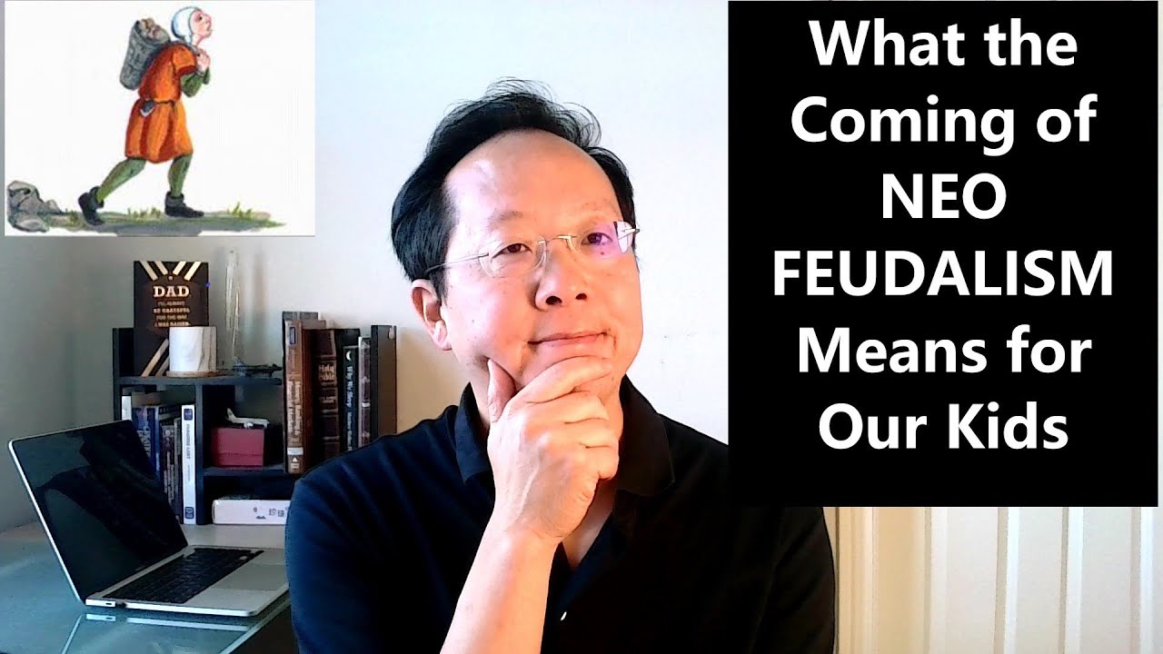 What the Coming of NEO Feudalism Means for Our Kids