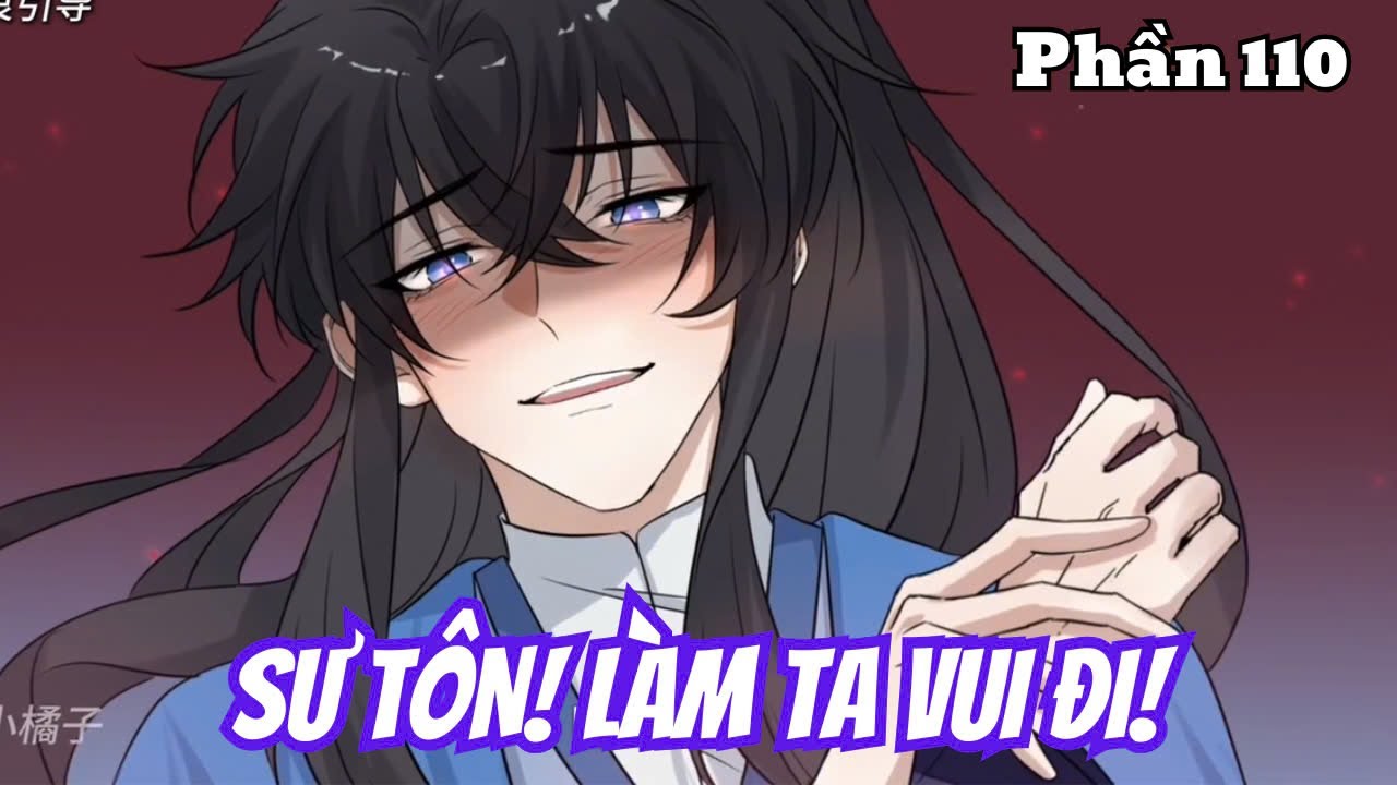 Sư Tôn Làm Ta Vui Đi (BL) | Phần 110 | Thỏ Review