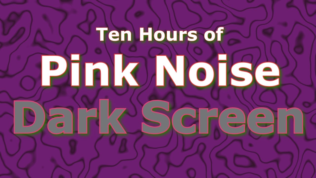 Pink Noise Ten Hours - Классика теперь в темном экране